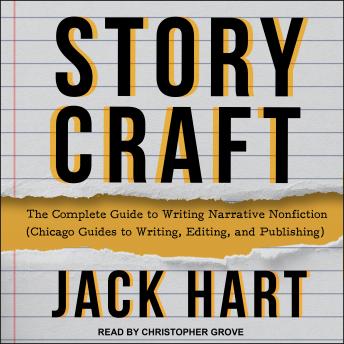 Storycraft: The Complete Guide to Writing Narrative Nonfiction (Chicago Guides to Writing, Editing, and Publishing), Audio book by Jack Hart