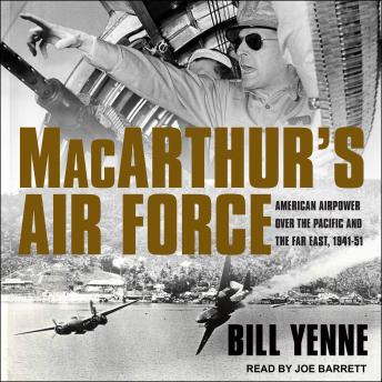 MacArthur’s Air Force: American Airpower Over the Pacific and the Far East, 1941-51