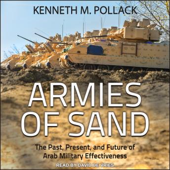 Armies of Sand: The Past, Present, and Future of Arab Military Effectiveness