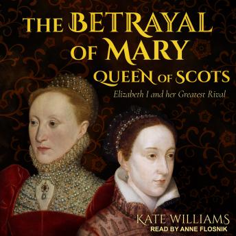 Betrayal of Mary, Queen of Scots: Elizabeth I and Her Greatest Rival sample.
