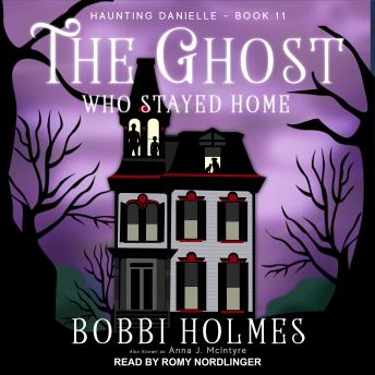 Ghost Who Stayed Home, Audio book by Bobbi Holmes, Anna J. McIntyre