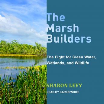 The Marsh Builders: The Fight for Clean Water, Wetlands, and Wildlife