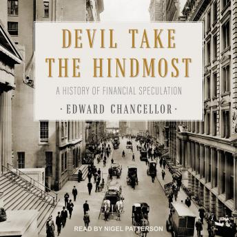 Devil Take the Hindmost: A History of Financial Speculation, Edward Chancellor