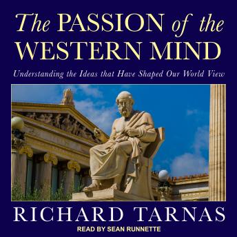 The Passion of the Western Mind: Understanding the Ideas that Have Shaped Our World View