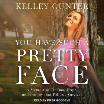 You Have Such A Pretty Face: A Memoir of Trauma, Hope, and the Joy that Follows Survival
