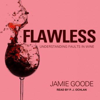 Flawless: Understanding Faults in Wine, Jamie Goode