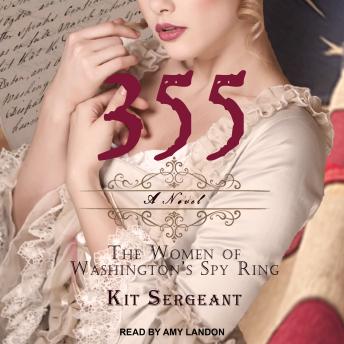 Download 355: A Novel: The Women of Washington’s Spy Ring by Kit Sergeant
