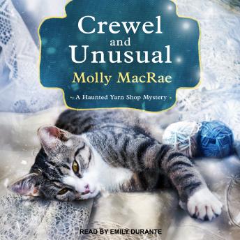 Crewel and Unusual: A Haunted Yarn Shop Mystery, Audio book by Molly Macrae