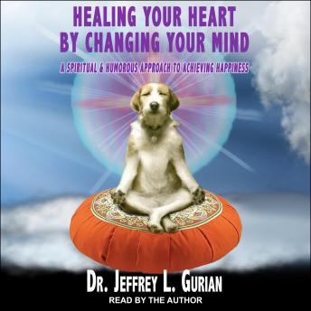 Healing Your Heart, By Changing Your Mind: A Spiritual And Humorous Approach To Achieving Happiness sample.