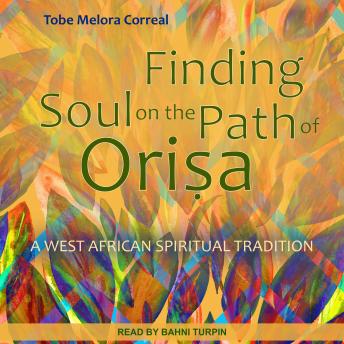 Download Finding Soul on the Path of Orisa: A West African Spiritual Tradition by Tobe Melora Correal