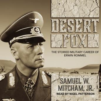 Desert Fox: The Storied Military Career of Erwin Rommel