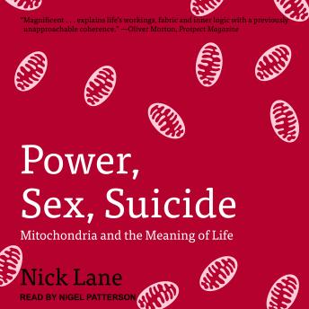 Power, Sex, Suicide: Mitochondria and the Meaning of Life, Audio book by Nick Lane