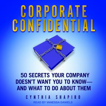 Corporate Confidential: 50 Secrets Your Company Doesn’t Want You to Know - and What to Do About Them