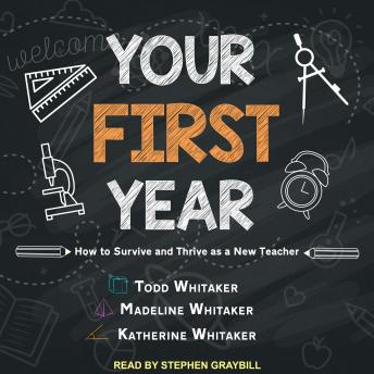Download Your First Year: How to Survive and Thrive as a New Teacher by Todd Whitaker, Katherine Whitaker, Madeline Whitaker