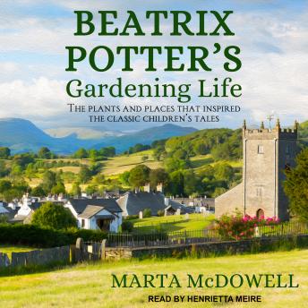 Download Beatrix Potter's Gardening Life: The Plants and Places That Inspired the Classic Children's Tales by Marta Mcdowell