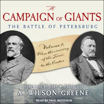 A Campaign of Giants--The Battle for Petersburg: Volume 1: From the Crossing of the James to the Crater