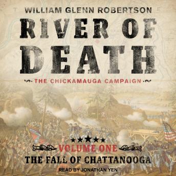 River of Death--The Chickamauga Campaign: Volume 1: The Fall of Chattanooga
