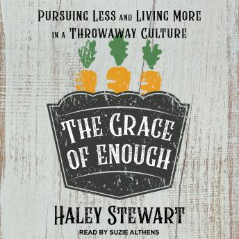 The Grace of Enough: Pursuing Less and Living More in a Throwaway Culture