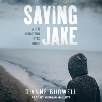 Saving Jake: When Addiction Hits Home
