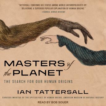 Masters of the Planet: The Search for Our Human Origins, Audio book by Ian Tattersall