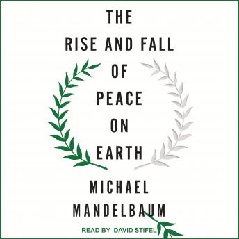 Rise and Fall of Peace on Earth, Audio book by Michael Mandelbaum