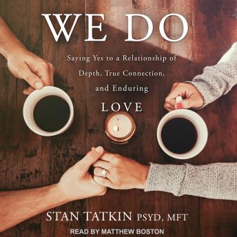 We Do: Saying Yes to a Relationship of Depth, True Connection, and Enduring Love