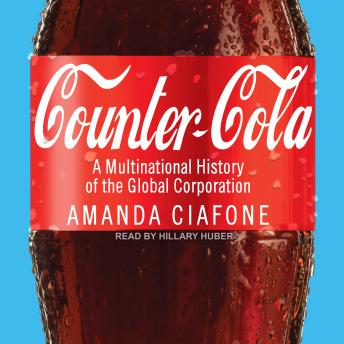 Download Counter-Cola: A Multinational History of the Global Corporation by Amanda Ciafone
