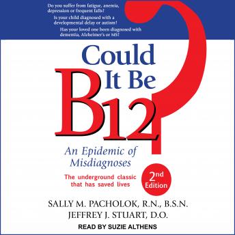 Could It Be B12?: An Epidemic of Misdiagnoses, Second Edition, Audio book by Jeffrey J. Stuart Do, Sally M. Pacholok Rn Bsn