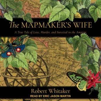 Download Best Audiobooks World The Mapmaker's Wife: A True Tale Of Love, Murder, And Survival In The Amazon by Robert Whitaker Audiobook Free Download World free audiobooks and podcast