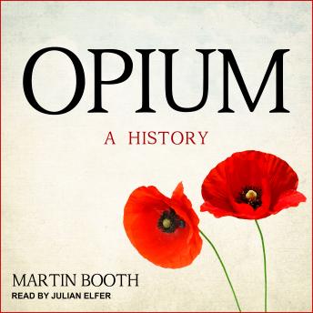 Opium: A History, Audio book by Martin Booth