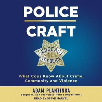Police Craft: What Cops Know About Crime, Community and Violence, Adam Plantinga