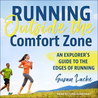 Download Running Outside the Comfort Zone: An Explorer's Guide to the Edges of Running by Susan Lacke