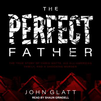 Perfect Father: The True Story of Chris Watts, His All-American Family, and a Shocking Murder sample.