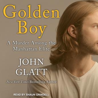 Golden Boy: A Murder Among the Manhattan Elite, John Glatt