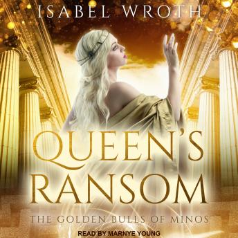 Queen's Ransom: The Golden Bulls of Minos, Audio book by Isabel Wroth