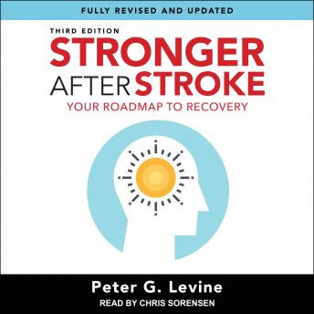 Download Stronger After Stroke, Third Edition: Your Roadmap to Recovery by Peter G. Levine