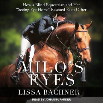 Milo's Eyes: How a Blind Equestrian and Her 'Seeing Eye Horse' Rescued Each Other