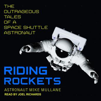 Riding Rockets: The Outrageous Tales of a Space Shuttle Astronaut, Mike Mullane
