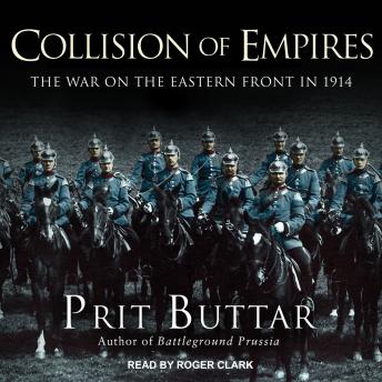 Collision of Empires: The War on the Eastern Front in 1914, Prit Buttar