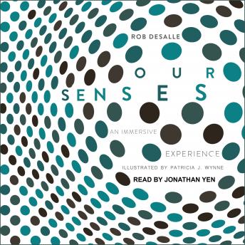 Our Senses: An Immersive Experience, Rob DeSalle