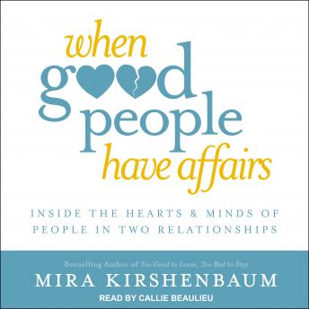 When Good People Have Affairs: Inside the Hearts & Minds of People in Two Relationships