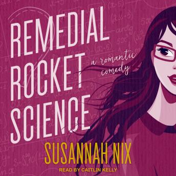 Remedial Rocket Science: A Romantic Comedy, Susannah Nix