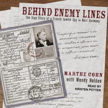 Behind Enemy Lines: The True Story of a French Jewish Spy in Nazi Germany, Marthe Cohn, Wendy Holden