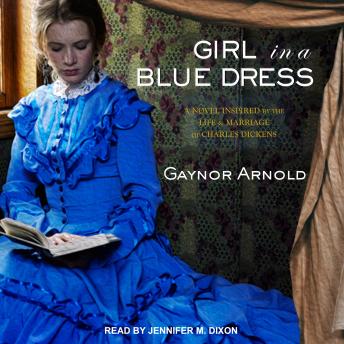 Girl in a Blue Dress: A Novel Inspired by the Life and Marriage of Charles Dickens sample.