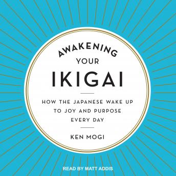 Awakening Your Ikigai: How the Japanese Wake Up to Joy and Purpose Every Day sample.