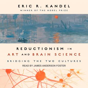 Reductionism in Art and Brain Science: Bridging the Two Cultures, Audio book by Eric R. Kandel