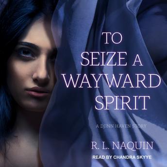 To Seize a Wayward Spirit