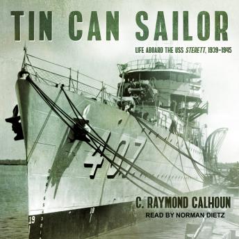 Tin Can Sailor: Life Aboard the USS Sterett, 1939-1945, C. Raymond Calhoun