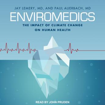 Download Enviromedics: The Impact of Climate Change on Human Health by Jay Lemery, M.D., Paul Auerbach, M.D.