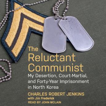 Download Reluctant Communist: My Desertion, Court-Martial, and Forty-Year Imprisonment in North Korea by Charles Robert Jenkins